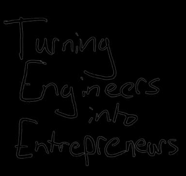 Turning Engineers into Entrepreneurs — handwritten